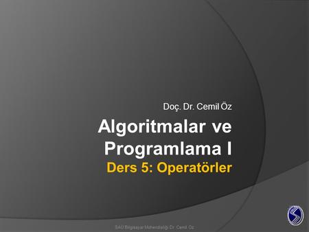 Algoritmalar ve Programlama I Ders 5: Operatörler