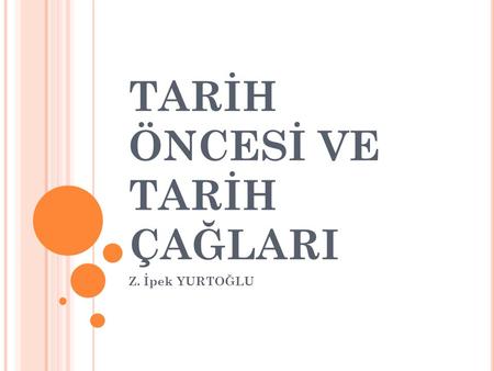 TARİH ÖNCESİ VE TARİH ÇAĞLARI