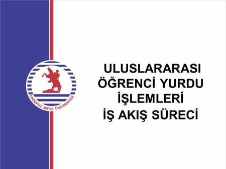 ULUSLARARASI ÖĞRENCİ YURDU İŞLEMLERİ İŞ AKIŞ SÜRECİ.