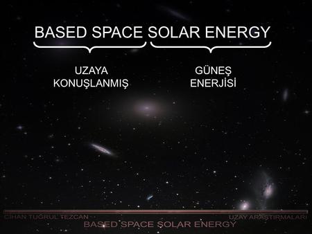 BASED SPACE SOLAR ENERGY UZAYA KONUŞLANMIŞ GÜNEŞ ENERJİSİ.
