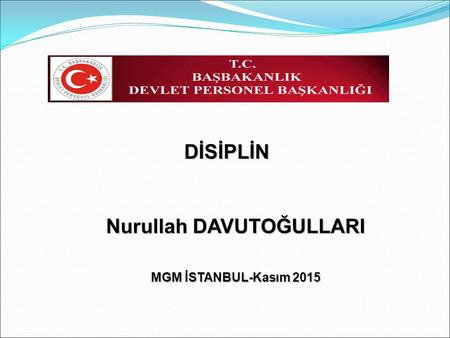 DİSİPLİN Nurullah DAVUTOĞULLARI MGM İSTANBUL-Kasım 2015.