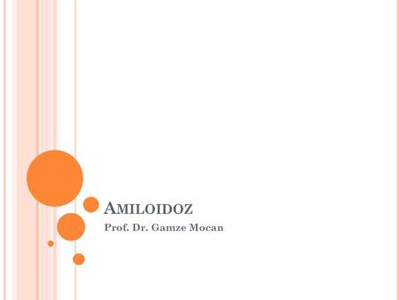 Amiloidoz Prof. Dr. Gamze Mocan.