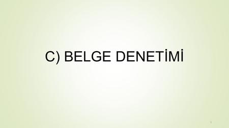 C) BELGE DENETİMİ.