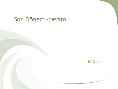 Son Dönem -devam 10. Ders.