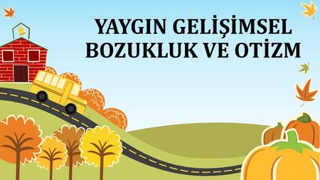 YAYGIN GELİŞİMSEL BOZUKLUK VE OTİZM