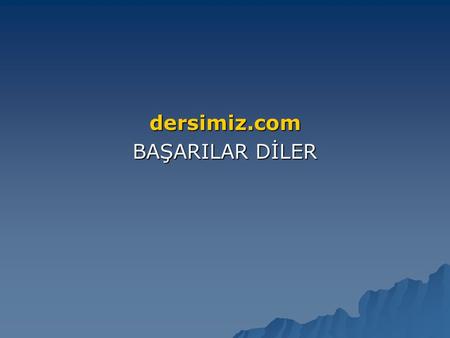 Dersimiz.com BAŞARILAR DİLER.