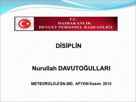 Nurullah DAVUTOĞULLARI METEOROLOJİ GN.MD. AFYON Kasım 2015