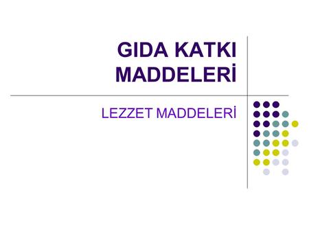 GIDA KATKI MADDELERİ LEZZET MADDELERİ.