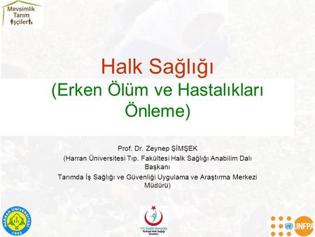 Halk Sağlığı (Erken Ölüm ve Hastalıkları Önleme) Prof. Dr. Zeynep ŞİMŞEK (Harran Üniversitesi Tıp. Fakültesi Halk Sağlığı Anabilim Dalı Başkanı Tarımda.