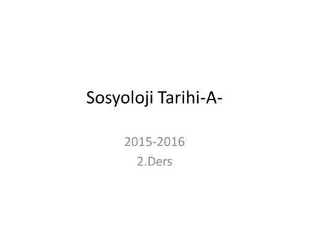 Sosyoloji Tarihi-A- 2015-2016 2.Ders.