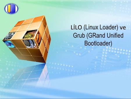 LİLO (Linux Loader) ve Grub (GRand Unified Bootloader)