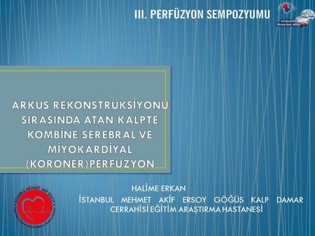 HAL İ ME ERKAN İ STANBUL MEHMET AK İ F ERSOY GÖ Ğ ÜS KALP DAMAR CERRAH İ S İ E Ğ İ T İ M ARAŞTIRMA HASTANES İ.