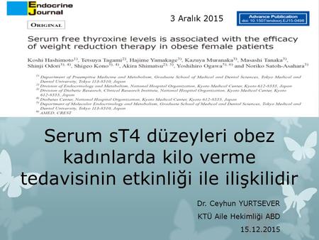 Serum sT4 düzeyleri obez kadınlarda kilo verme tedavisinin etkinliği ile ilişkilidir Dr. Ceyhun YURTSEVER KTÜ Aile Hekimliği ABD 15.12.2015 3 Aralık 2015.
