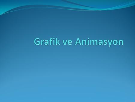 Grafik ve Animasyon.