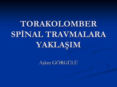 TORAKOLOMBER SPİNAL TRAVMALARA YAKLAŞIM