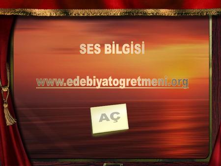 SES BİLGİSİ www.edebiyatogretmeni.org AÇ.