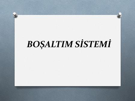 BOŞALTIM SİSTEMİ.