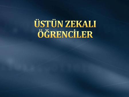 ÜSTÜN ZEKALI ÖĞRENCİLER