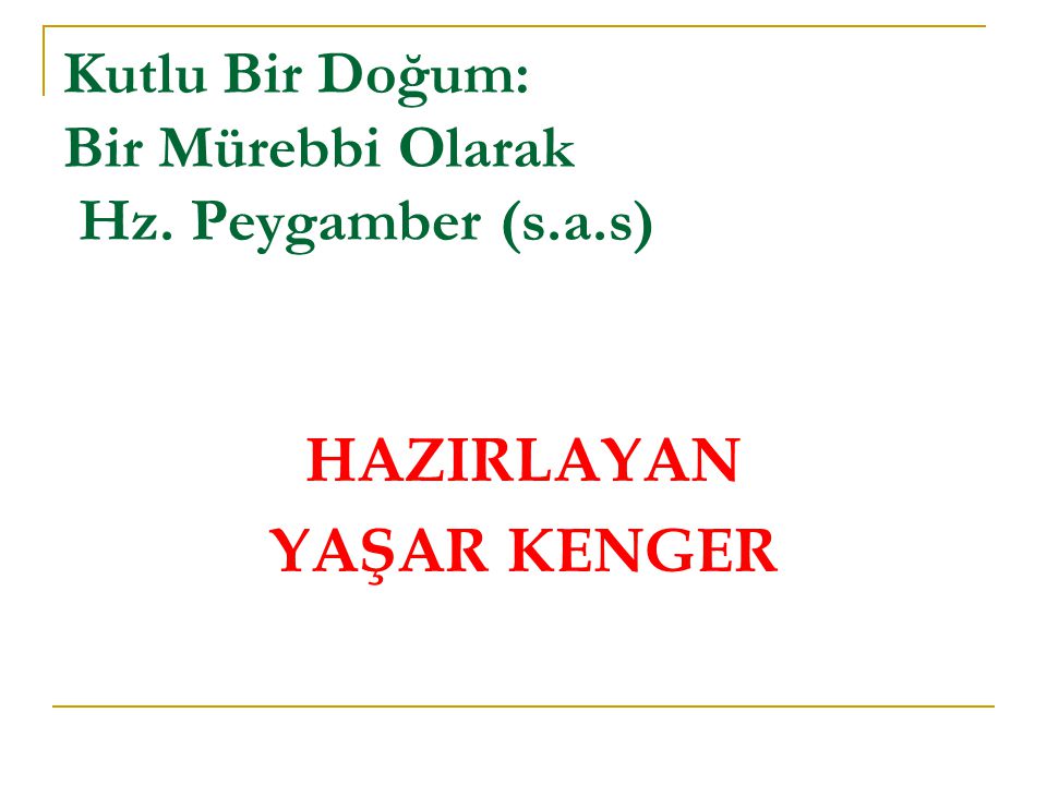 Kutlu Bir Dogum Bir Murebbi Olarak Hz Peygamber S A S Ppt Indir