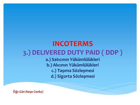 INCOTERMS 3. ) DELIVERED DUTY PAID ( DDP ) a