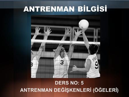 DERS NO: 5 ANTRENMAN DEĞİŞKENLERİ (ÖĞELERİ)