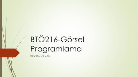 BTÖ216-Görsel Programlama RobotC’ye Giriş. Problem Çözme  “Nasıl iyi bir programcı olabilirim?”  İlk adım problemi nasıl çözeceğini anlamadır.  Problem.