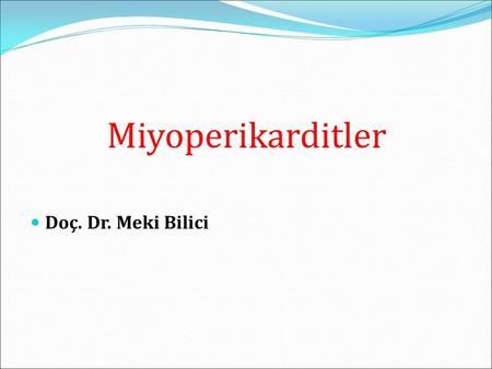 Miyoperikarditler Doç. Dr. Meki Bilici.