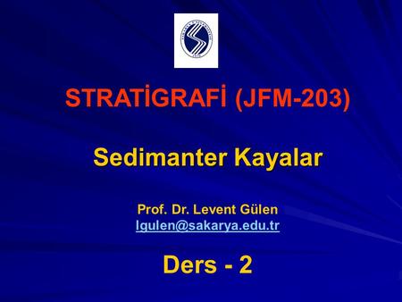STRATİGRAFİ (JFM-203) Sedimanter Kayalar Ders - 2