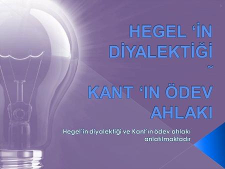 HEGEL ‘İN DİYALEKTİĞİ ˜ KANT ‘IN ÖDEV AHLAKI