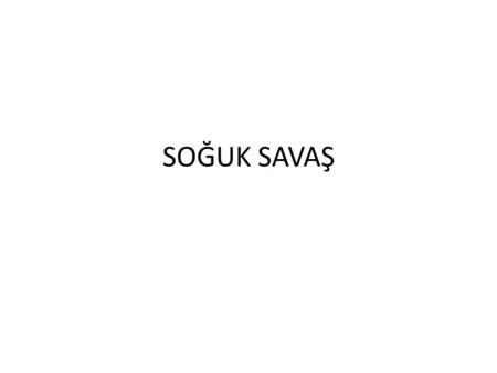 SOĞUK SAVAŞ.