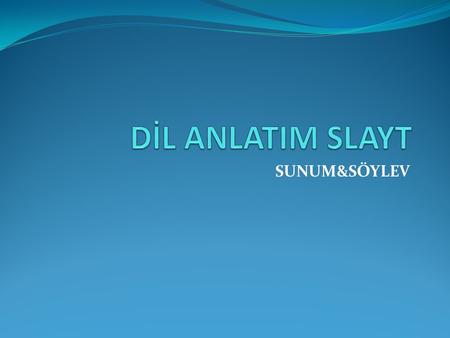 DİL ANLATIM SLAYT SUNUM&SÖYLEV.