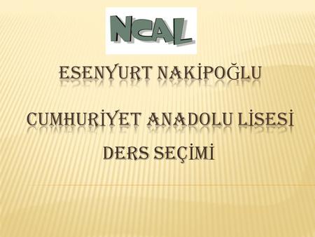 DERS SEÇ İ M İ. NEDEN NASIL NE ZAMAN  Ders seçimi 9. sınıfın sonunda ders kesiminden itibaren haziran ayının son iş günü mesai bitimine kadar.