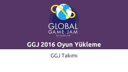 GGJ 2016 Oyun Yükleme GGJ Takımı. Bir GGJ kullanıcısı olmalısınız. Bir oyunu sisteme yüklemek için: 1. Bir GGJ hesabınız olmalı. 2. Bir jam merkezini.