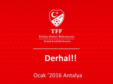 Derhal!! Ocak ’2016 Antalya.
