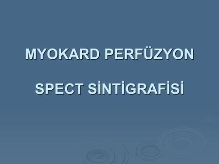 MYOKARD PERFÜZYON SPECT SİNTİGRAFİSİ