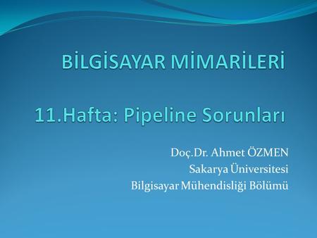 BİLGİSAYAR MİMARİLERİ 11.Hafta: Pipeline Sorunları