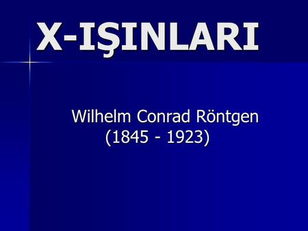 Wilhelm Conrad Röntgen ( )