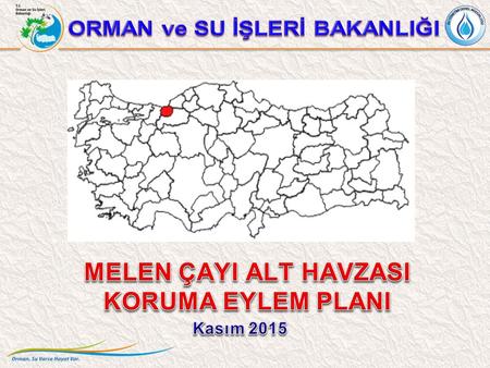 ORMAN ve SU İŞLERİ BAKANLIĞI MELEN ÇAYI ALT HAVZASI KORUMA EYLEM PLANI