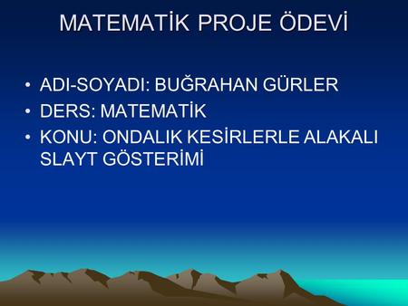 MATEMATİK PROJE ÖDEVİ ADI-SOYADI: BUĞRAHAN GÜRLER DERS: MATEMATİK