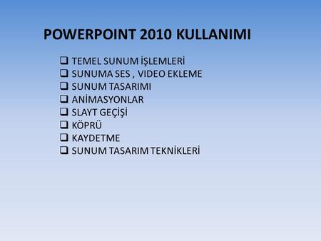 POWERPOINT 2010 KULLANIMI TEMEL SUNUM İŞLEMLERİ