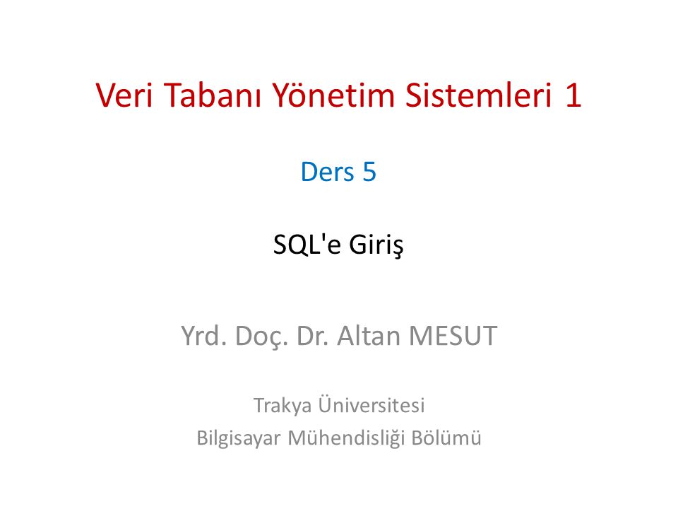 Veri Tabani Yonetim Sistemleri 1 Ders 5 Sql E Giris Ppt Video Online Indir