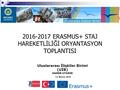 Uluslararası İlişkiler Birimi (UİB) HANDE UYANIK 12 Nisan 20 16 2016-2017 ERASMUS+ STAJ HAREKETLİLİĞİ ORYANTASYON TOPLANTISI.