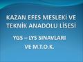 YGS – LYS SINAVLARI VE M.T.O.K.. Mezunlar: 1. Mesleki ve Teknik Anadolu Lisesi Diploması.