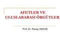 AFETLER VE ULUSLARARASI ÖRGÜTLER Prof. Dr. Recep AKDUR.