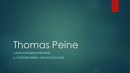 Thomas Peine 6.SIVIL TOPLUMUN ÖNCELIĞI 6.1.TOPLUM SÜREKLI, DEVLET GEÇICIDIR.