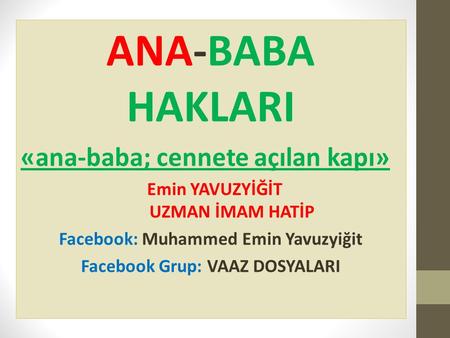 ANA-BABA HAKLARI «ana-baba; cennete açılan kapı»