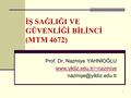 1 İŞ SAĞLIĞI VE GÜVENLİĞİ BİLİNCİ (MTM 4672) Prof. Dr. Nazmiye YAHNİOĞLU