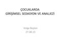 ÇOCUKLARDA GİRİŞİMSEL SEDASYON VE ANALJEZİ Volga Baştan 27.08.13.