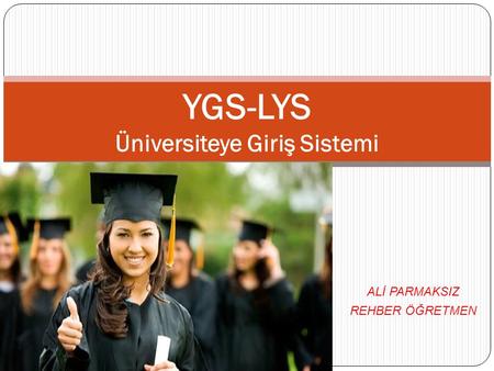 ALİ PARMAKSIZ REHBER ÖĞRETMEN YGS-LYS Üniversiteye Giriş Sistemi.