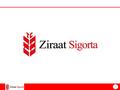 1 Ziraat Sigorta A.Ş.. 2 Ziraat Sigorta A.Ş. TIBBİ KÖTÜ UYGULAMAYA İLİŞKİN ZORUNLU MALİ MESULİYET SİGORTASI (HSS)